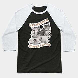 Cat Mother Coffee Lover Baseball T-Shirt